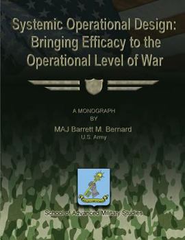 Paperback Systemic Operational Design: Bringing Efficacy to the Operational Level of War Book