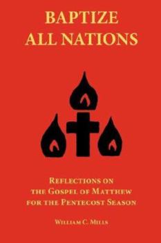 Paperback Baptize All Nations: Reflections on the Gospel of Matthew for the Pentecost Season Book