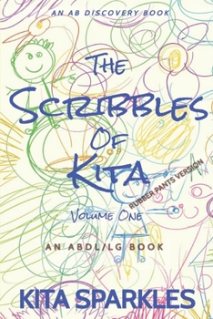 Paperback The Scribbles of Kita Vol 1 (Rubber Pants Version): An ABDL/TBDL/LG book