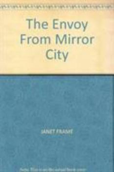 Envoy from Mirror City: An Autobiography - Book #3 of the Janet Frame Autobiography