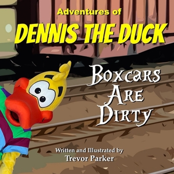 Adventures of Dennis the Duck: Boxcars Are Dirty