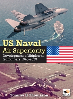 Hardcover U.S. Naval Air Superiority: Development of Shipborne Jet Fighters 1943-2023 Book