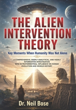 Paperback The Alien Intervention Theory: Key Moments When Humanity Was Not Alone Book