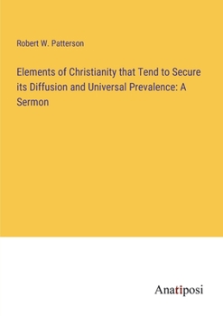 Paperback Elements of Christianity that Tend to Secure its Diffusion and Universal Prevalence: A Sermon Book