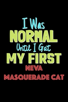I Was Normal Until I Got My First Neva Masquerade Cat Notebook - Neva Masquerade Cat Lovers and Animals Owners: Lined Notebook / Journal Gift, 120 Pages, 6x9, Soft Cover, Matte Finish