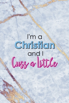 Paperback I'm A Christian And I Cuss A Little: Notebook Journal Composition Blank Lined Diary Notepad 120 Pages Paperback Golden Marbel Cuss Book