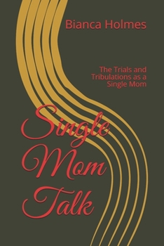 Paperback Single Mom Talk: The Trials and Tribulations as a Single Mom Book