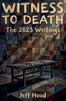 Witness to Death: The 2023 Writings (The Writings of Jeff Hood)