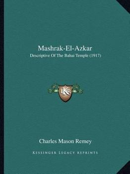 Paperback Mashrak-El-Azkar: Descriptive Of The Bahai Temple (1917) Book