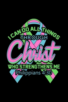 Paperback I Can Do All Things Through Christ Who Strengthens Me Philippians 4: 30: Weekly Planner 2020 6x9 - Metastatic Breast Cancer Awareness Notebook I Bible Book