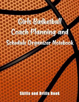 Paperback Girls Basketball Coach Planning And Schedule Organizer Notebook: Skills And Drills Book