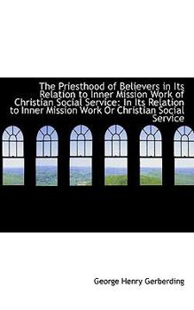 Paperback The Priesthood of Believers in Its Relation to Inner Mission Work of Christian Social Service Book