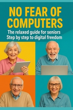 Paperback No Fear of the Computer: The relaxed guide for seniors Step by step towards digital freedom Book