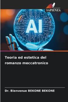 Teoria ed estetica del romanzo meccatronico (Italian Edition)