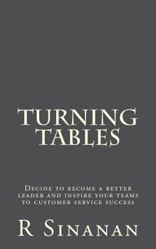 Paperback Turning Tables: Decide to become a better leader and inspire your teams to customer service success Book