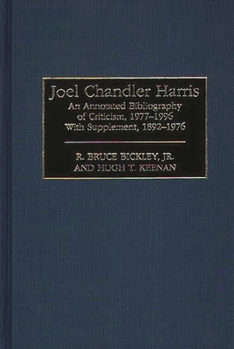 Hardcover Joel Chandler Harris: An Annotated Bibliography of Criticism, 1977-1996 with Supplement, 1892-1976 Book