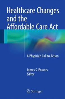 Paperback Healthcare Changes and the Affordable Care ACT: A Physician Call to Action Book