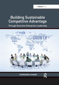 Paperback Building Sustainable Competitive Advantage: Through Executive Enterprise Leadership Book