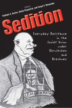 Hardcover Sedition: Everyday Resistance in the Soviet Union Under Khrushchev and Brezhnev Book