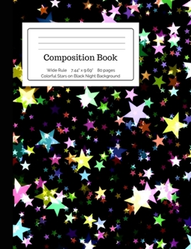 Composition Book Colorful Stars on Black Night Background: Wide Rule Lined Pages For Boys, Girls, Kids, Primary (Starchild Composition Books) (Volume 1)