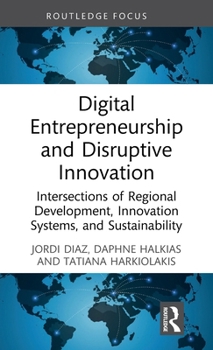 Hardcover Digital Entrepreneurship and Disruptive Innovation: Intersections of Regional Development, Innovation Systems, and Sustainability Book