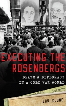 Hardcover Executing the Rosenbergs: Death and Diplomacy in a Cold War World Book
