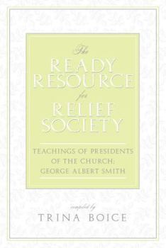 Paperback The Ready Resource for Relief Society: Teachings of Presidents of the Church: George Albert Smith Book