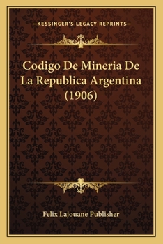 Paperback Codigo De Mineria De La Republica Argentina (1906) [Spanish] Book