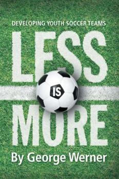 Paperback Less Is More: Developing Youth Soccer Teams Book