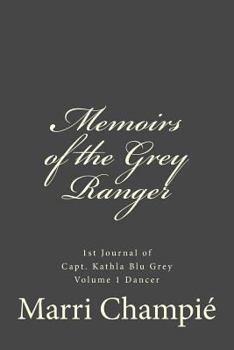 Paperback Memoirs of the Grey Ranger: 1st Journal of Capt. Kathla Blu Grey #I Book