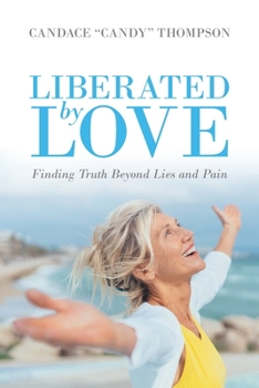 Paperback Liberated by Love: Finding Truth Beyond Lies and Pain Book
