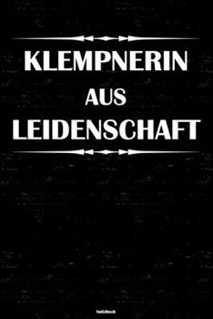 Klempnerin aus Leidenschaft Notizbuch: Klempnerin Journal DIN A5 liniert 120 Seiten Geschenk