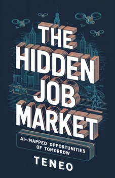 Paperback The Hidden Job Market: AI-Mapped Career Opportunities of Tomorrow Book