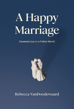 Hardcover A Happy Marriage: Covenant Joy in a Fallen World Book