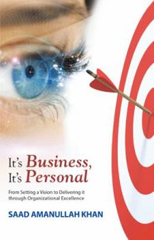 Paperback It's Business, It's Personal: From Setting a Vision to Delivering it Through Organizational Excellence Book