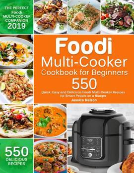 Paperback Foodi Multi-Cooker Cookbook for Beginners: 550 Quick, Easy and Delicious Foodi Multi-Cooker Recipes for Smart People on a Budget Book