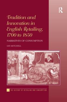 Paperback Tradition and Innovation in English Retailing, 1700 to 1850: Narratives of Consumption. Ian Mitchell Book