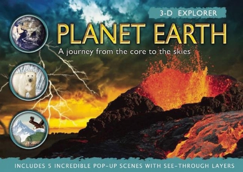 Hardcover 3-D Explorer: Planet Earth: A Journey from the Core to the Skies Book