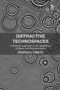 Paperback Diffractive Technospaces: A Feminist Approach to the Mediations of Space and Representation Book