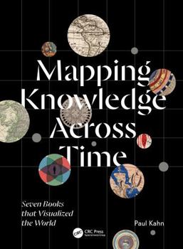 Hardcover Mapping Knowledge Across Time: Seven Books That Visualized the World Book