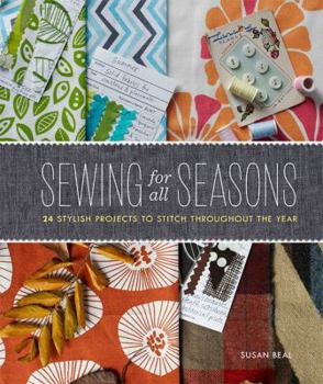Hardcover Sewing for All Seasons: 24 Stylish Projects to Stitch Throughout the Year Book