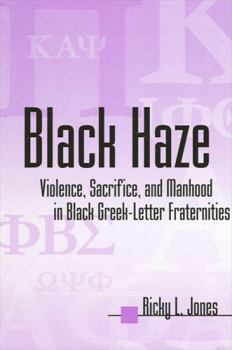 Hardcover Black Haze: Violence, Sacrifice, and Manhood in Black Greek-Letter Fraternities Book