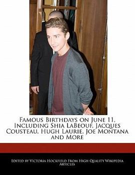 Famous Birthdays on June 11, Including Shia Labeouf, Jacques Cousteau, Hugh Laurie, Joe Montana and More