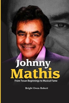 Paperback Johnny Mathis: From Texan Beginnings to Musical Fame Book