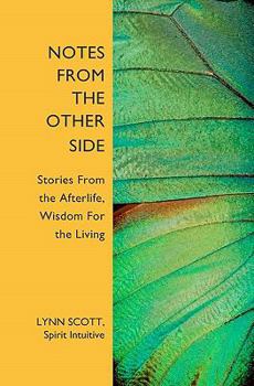 Paperback Notes from the Other Side: Stories From the Afterlife, Wisdom For the Living Book
