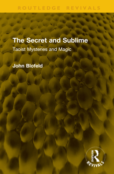 The Secret and Sublime: Taoist Mysteries and Magic (Routledge Revivals)