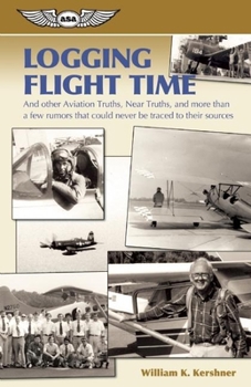 Paperback Logging Flight Time: And Other Aviation Truths, Near-Truths, and More Than a Few Rumors That Could Never Be Traced to Their Sources Book
