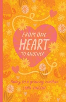 From One Heart To Another: Poetry By A Grieving Mother