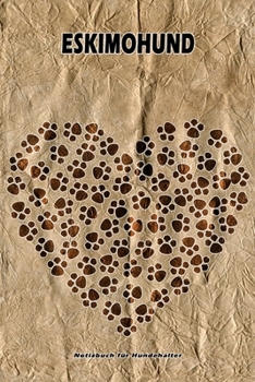 Eskimohund Notizbuch für Hundehalter: Hunderasse Eskimohund. Ideal als Geschenk für Hundebesitzer - 6x9 Zoll (ca. Din. A5) - 100 Seiten - gepunktete Linien (German Edition)