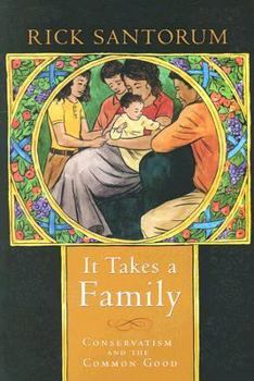 Hardcover It Takes a Family: Conservatism and the Common Good Book